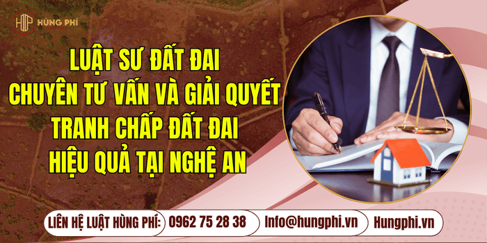LUẬT SƯ ĐẤT ĐAI CHUYÊN TƯ VẤN VÀ GIẢI QUYẾT TRANH CHẤP ĐẤT ĐAI HIỆU QUẢ TẠI NGHỆ AN