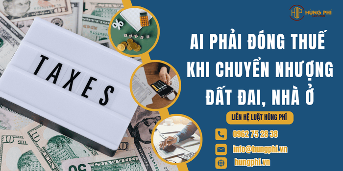 Ai phải đóng thuế khi chuyển nhượng đất đai, nhà ở